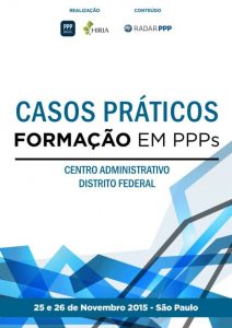 Capa Formação em PPPs 2015 - Casos Práticos: Centro Administrativo do Distrito Federale Parceria Público Privada do Centro Administrativo do Distrito Federal
